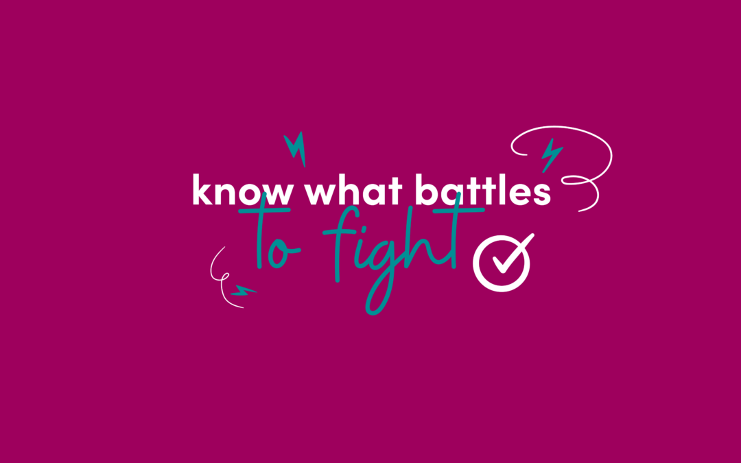 Know What Battles to Fight